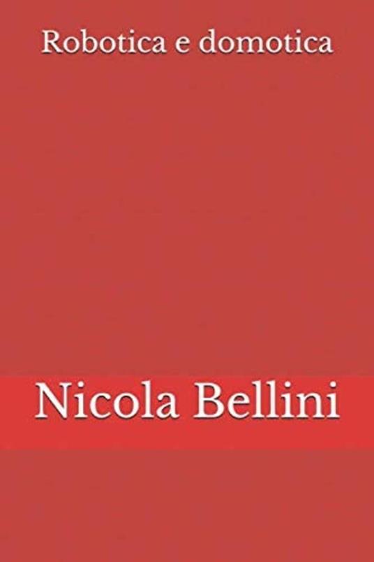 Robotica e Domotica - Nicola Bellini - ebook