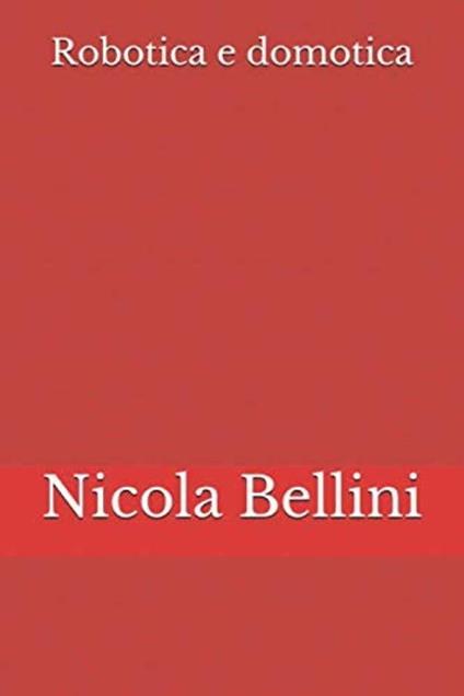 Robotica e Domotica - Nicola Bellini - ebook