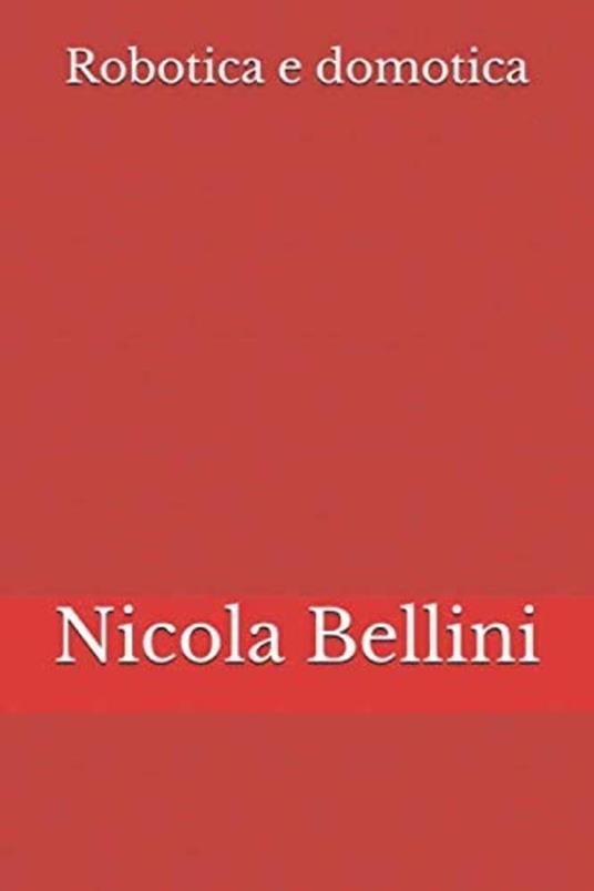 Robotica e Domotica - Nicola Bellini - ebook