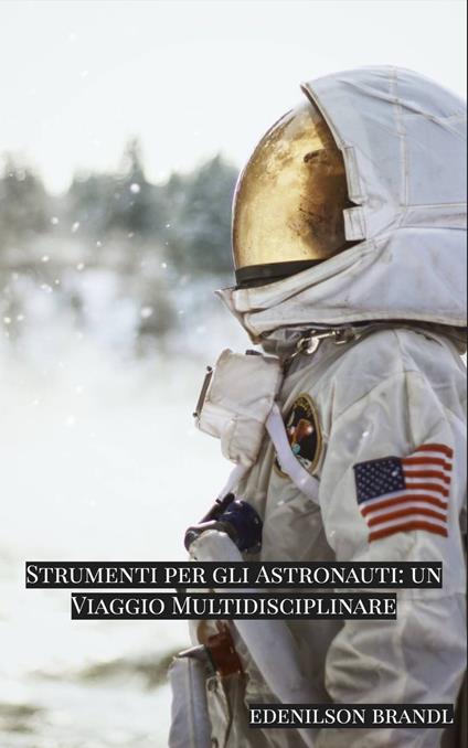 Strumenti per gli Astronauti: un Viaggio Multidisciplinare - Edenilson Brandl - ebook