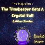 The Timekeeper Gets A Crystal Ball & Other Stories