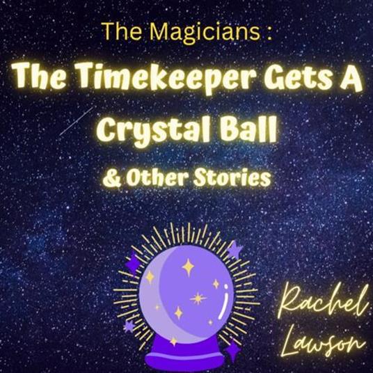 The Timekeeper Gets A Crystal Ball & Other Stories