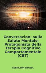 Conversazioni sulla Salute Mentale: Protagonista della Terapia Cognitivo Comportamentale (CBT)