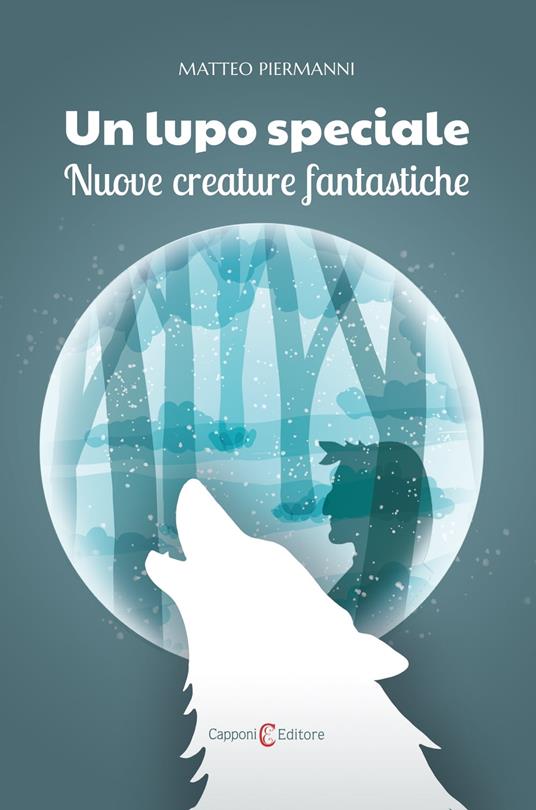 ??Un lupo speciale. Nuove creature fantastiche - Matteo Piermanni - ebook