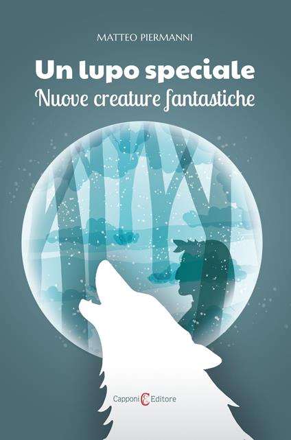 ??Un lupo speciale. Nuove creature fantastiche - Capponi Editore,Matteo Piermanni - ebook