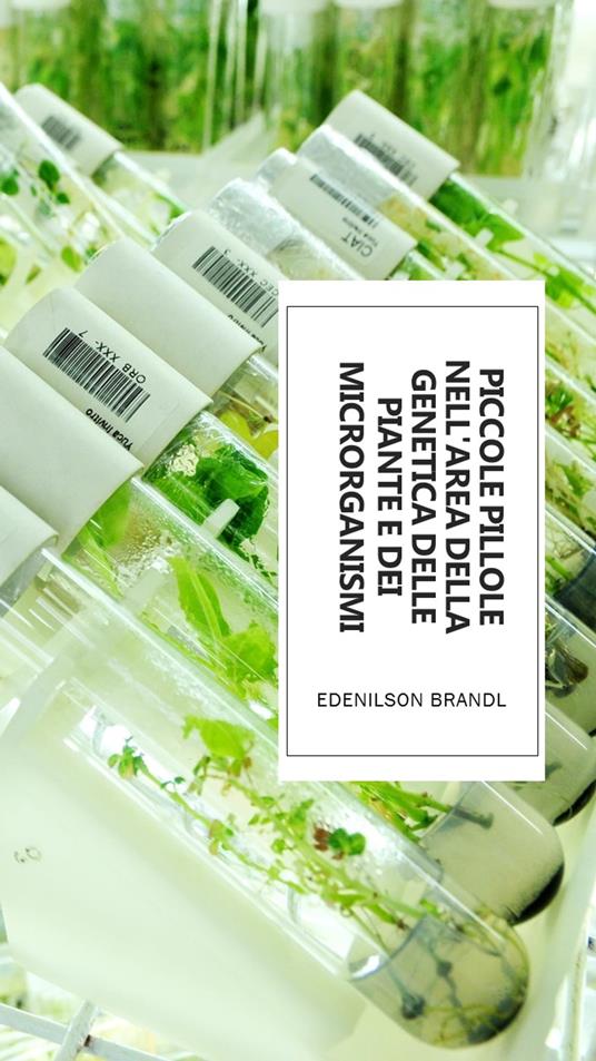 Piccole Pillole Nell'area della Genetica delle Piante e dei Microrganismi - Edenilson Brandl - ebook