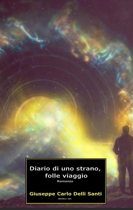 Diario di uno strano, folle viaggio - Giuseppe Carlo Delli Santi - ebook