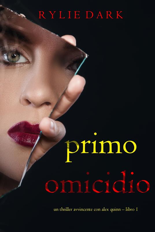 Primo: Omicidio (Un Thriller Avvincente con Alex Quinn – Libro 1) - Rylie Dark - ebook