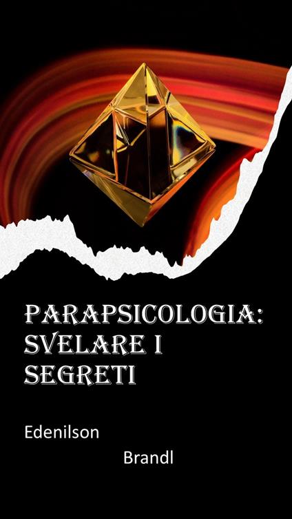 Parapsicologia: Svelare i Segreti - Edenilson Brandl - ebook