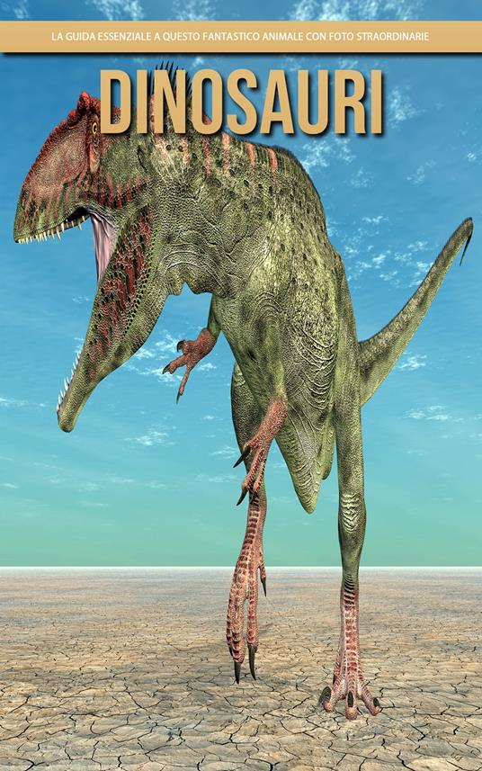 Dinosauri: la guida essenziale a questo fantastico animale con foto straordinarie - Claudia Santopaolo - ebook