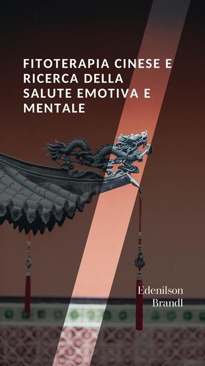 Fitoterapia Cinese e Ricerca della Salute Emotiva e Mentale - Edenilson Brandl - ebook