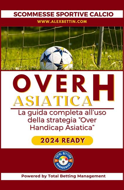 Scommesse Sportive Calcio 2024: QUOTA ASIATICA - Alex Bettin - ebook