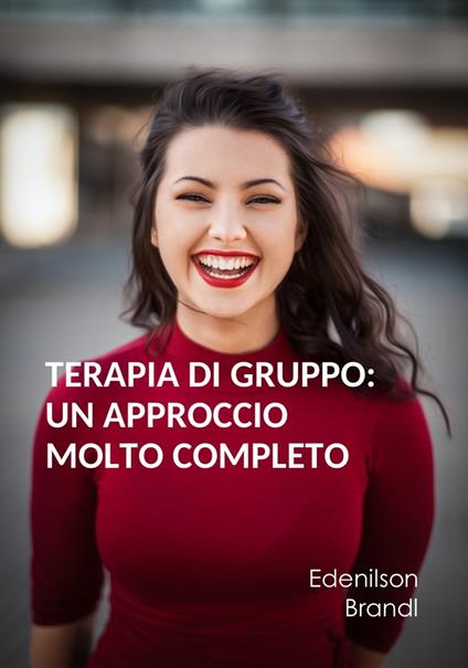 Terapia di Gruppo: un Approccio molto Completo - Edenilson Brandl - ebook