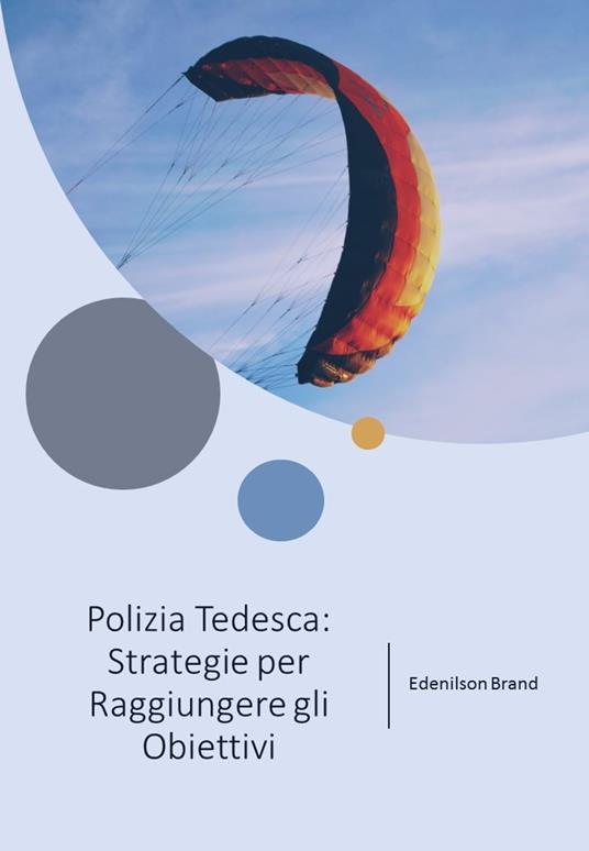 Polizia Tedesca: Strategie per Raggiungere gli Obiettivi - Edenilson Brandl - ebook