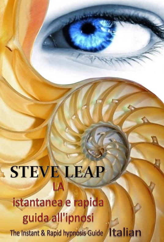 LA istantanea e rapida guida all'ipnosi - Steve Leap - ebook
