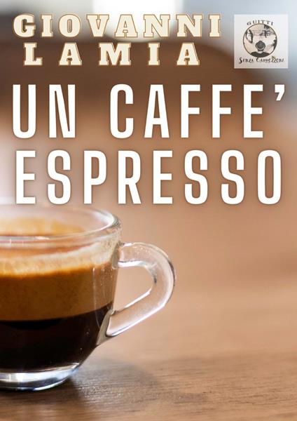 Un caffe espresso - Giovanni Lamia - ebook