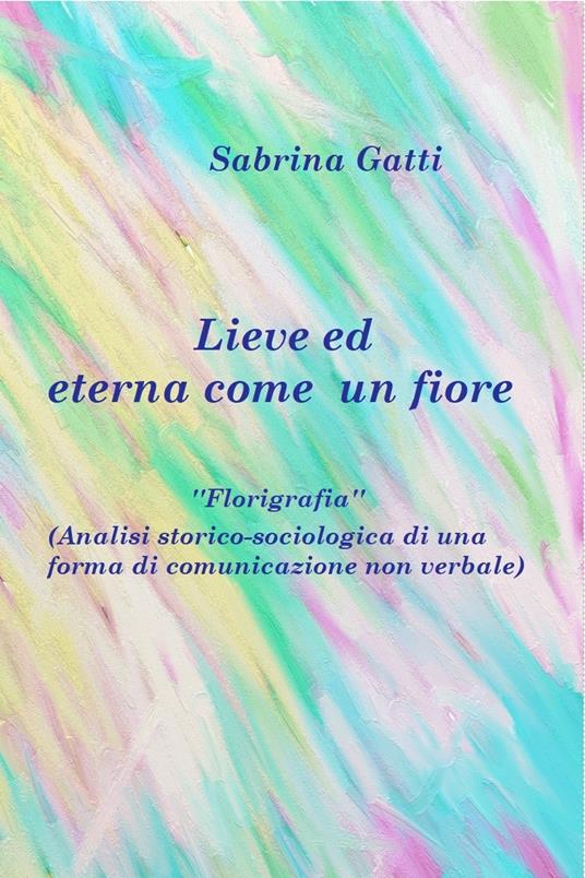 Lieve ed eterna come un fiore - Sabrina Gatti - ebook