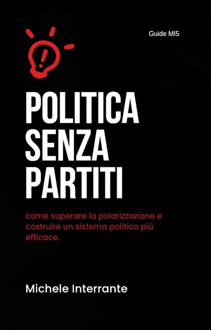 Politica senza partiti: come superare la polarizzazione e costruire un sistema politico più efficace - Michele Interrante - ebook