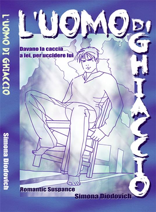 L'uomo di ghiaccio - Simona Diodovich - ebook