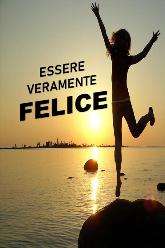ESSERE VERAMENTE FELICE - Isabelle Masika - ebook