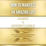 How to Manifest an Amazing Life Easily and Effortlessly