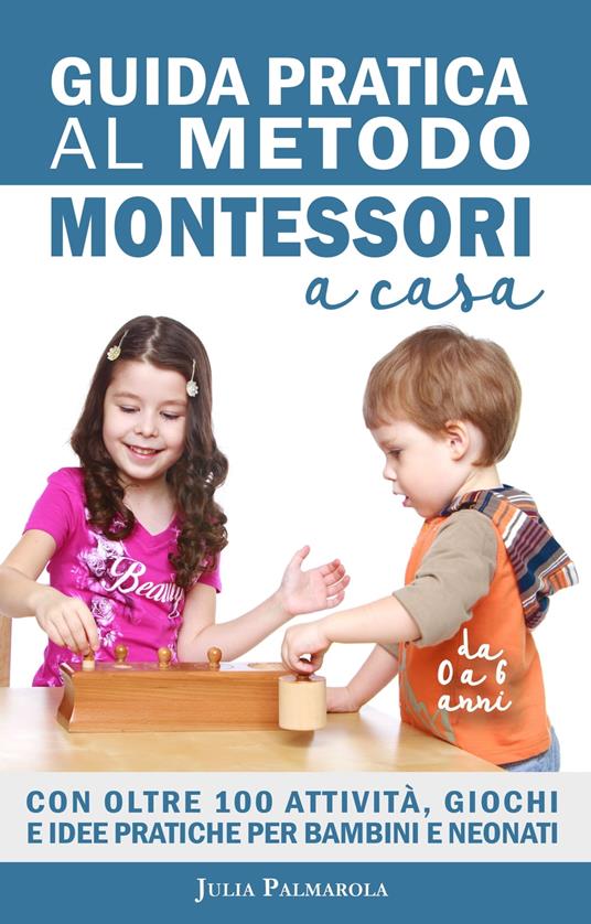 Guida Pratica al Metodo Montessori a Casa - JULIA PALMAROLA - ebook