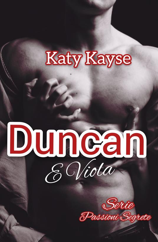 DUNCAN E VIOLA. SERIE PASSIONI SEGRETE. #4 LIBRO - Katy Kaise - ebook