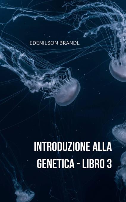 Introduzione alla Genetica – Libro 3 - Edenilson Brandl - ebook