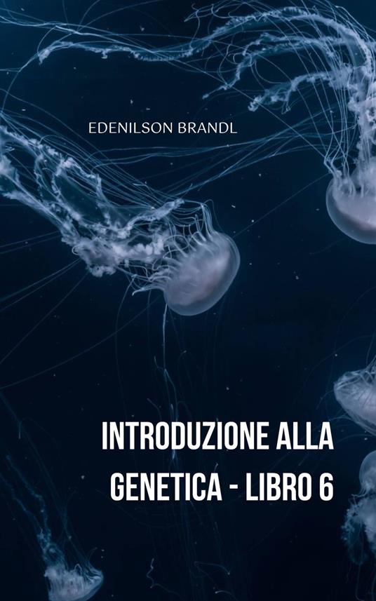 Introduzione alla Genetica - Libro 6 - Edenilson Brandl - ebook
