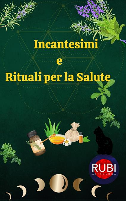 Incantesimi e Rituali per la Salute - Alina A Rubi,Angeline Rubi - ebook