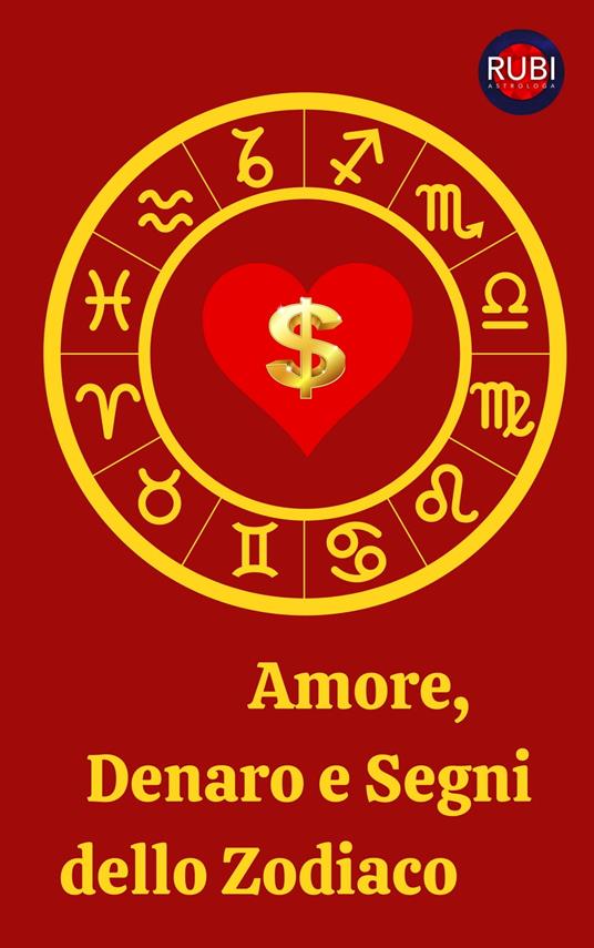 Amore, Denaro e Segni dello Zodiaco - Alina A Rubi - ebook