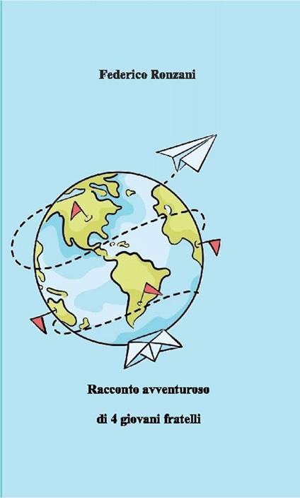 Racconto avventuroso di 4 giovani fratelli - Federico Ronzani - ebook
