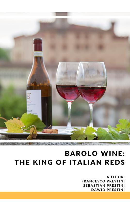Barolo Wine: The King of Italian Reds - Dawid Prestini,Francesco Prestini,Sebastian Prestini - ebook