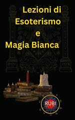 Lezioni di Esoterismo e Magia Bianca