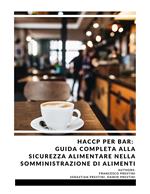 HACCP per Bar: Guida completa alla Sicurezza Alimentare nella Somministrazione di Alimenti