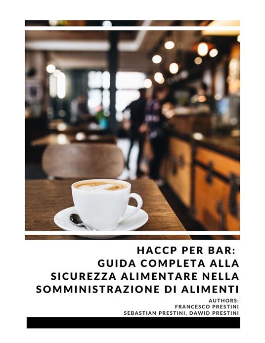 HACCP per Bar: Guida completa alla Sicurezza Alimentare nella Somministrazione di Alimenti - Francesco Prestini - ebook