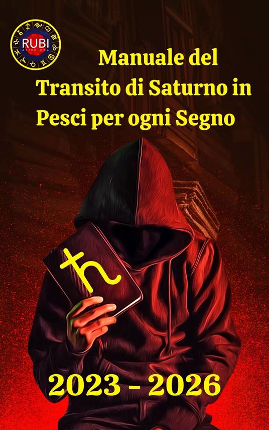 Manuale del Transito di Saturno in Pesci per ogni Segno - Alina A Rubi,Angeline Rubi - ebook