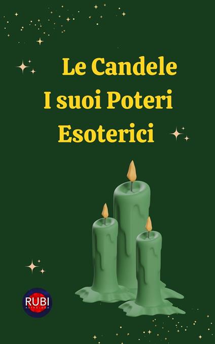 Le Candele. I suoi Poteri Esoterici - Alina A Rubi,Angeline Rubi - ebook