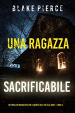 Una ragazza sacrificabile (Un thriller mozzafiato con l’agente dell’FBI Ella Dark – Libro 9)