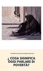 ¿ Cosa significa oggi parlare di povertà?