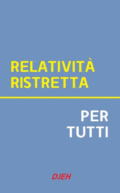 Relatività Ristretta Per Tutti - Djeh - ebook