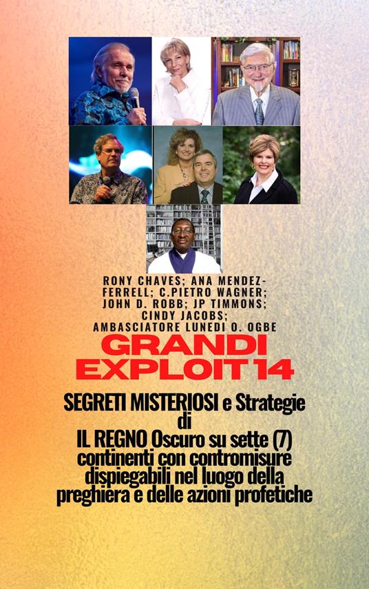 Imprese maggiori – 14 MISTERIOSO SEGRETI e Strategie DI IL REGNO Oscuro su sette (7) continenti con contromisure dispiegabili nel luogo della preghiera e delle azioni profetiche - Rony Chaves,John D. Robb,Cindy Jacobs,Ana Mendez-Ferrell - ebook