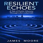 Resilient Echoes: A Tale of Poetic Odyssey Through Life's Labyrinth