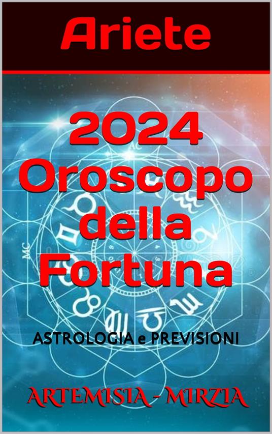 Ariete 2024 Oroscopo della Fortuna - Mirzia Artemisia - ebook