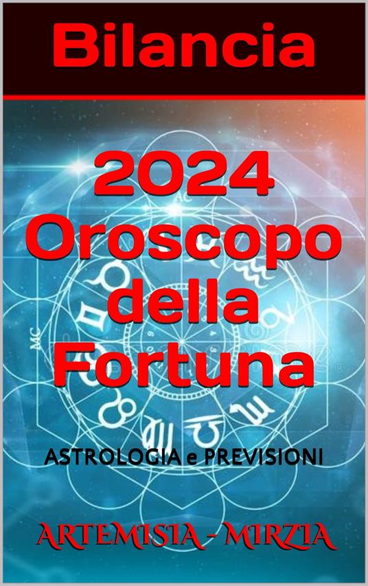 Bilancia 2024 Oroscopo della Fortuna - Mirzia Artemisia - ebook