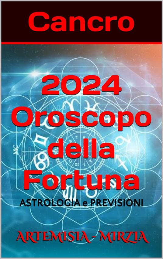 Cancro 2024 Oroscopo della Fortuna - Mirzia Artemisia - ebook