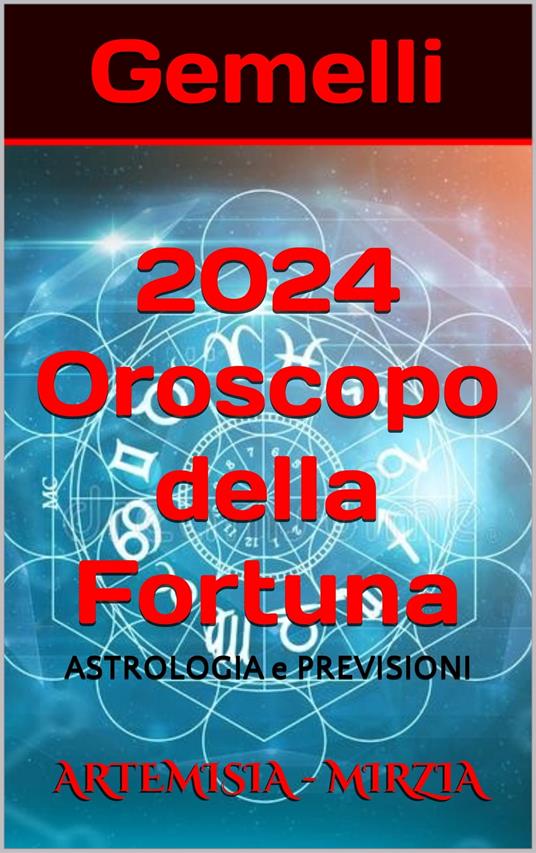 Gemelli 2024 Oroscopo della Fortuna - Mirzia Artemisia - ebook
