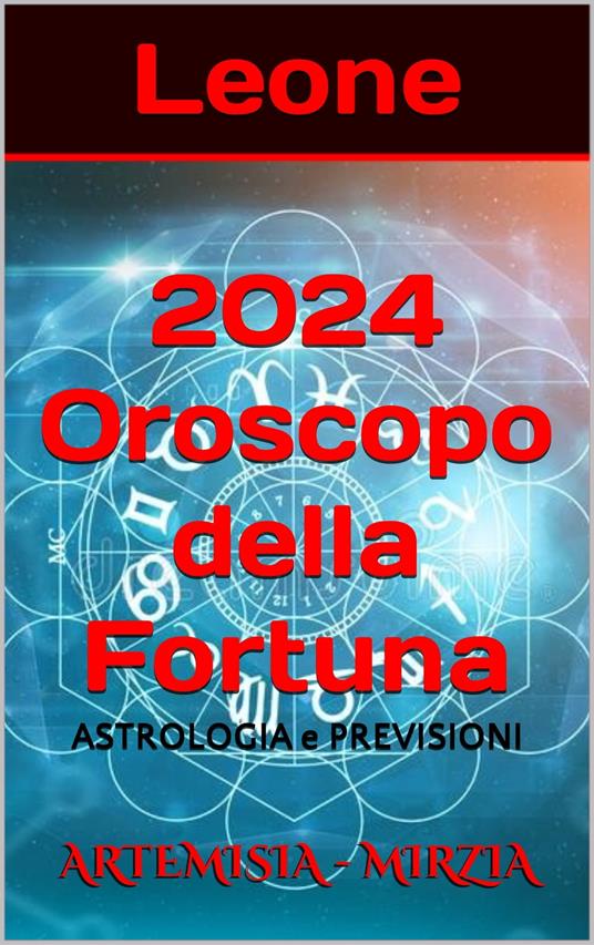 Leone 2024 Oroscopo della Fortuna - Mirzia Artemisia - ebook