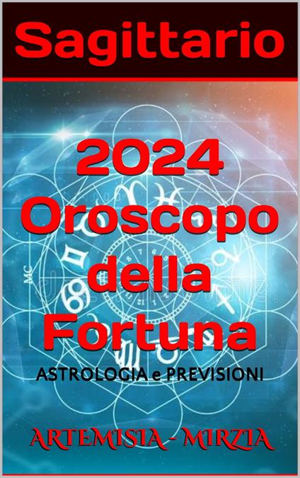 Sagittario 2024 Oroscopo della Fortuna - Artemisia, Mirzia - Ebook