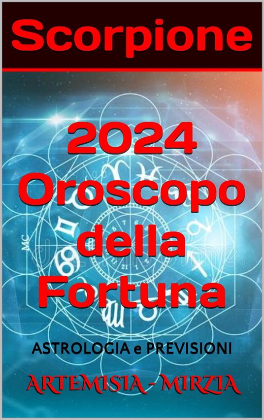 Scorpione 2024 Oroscopo della Fortuna - Mirzia Artemisia - ebook